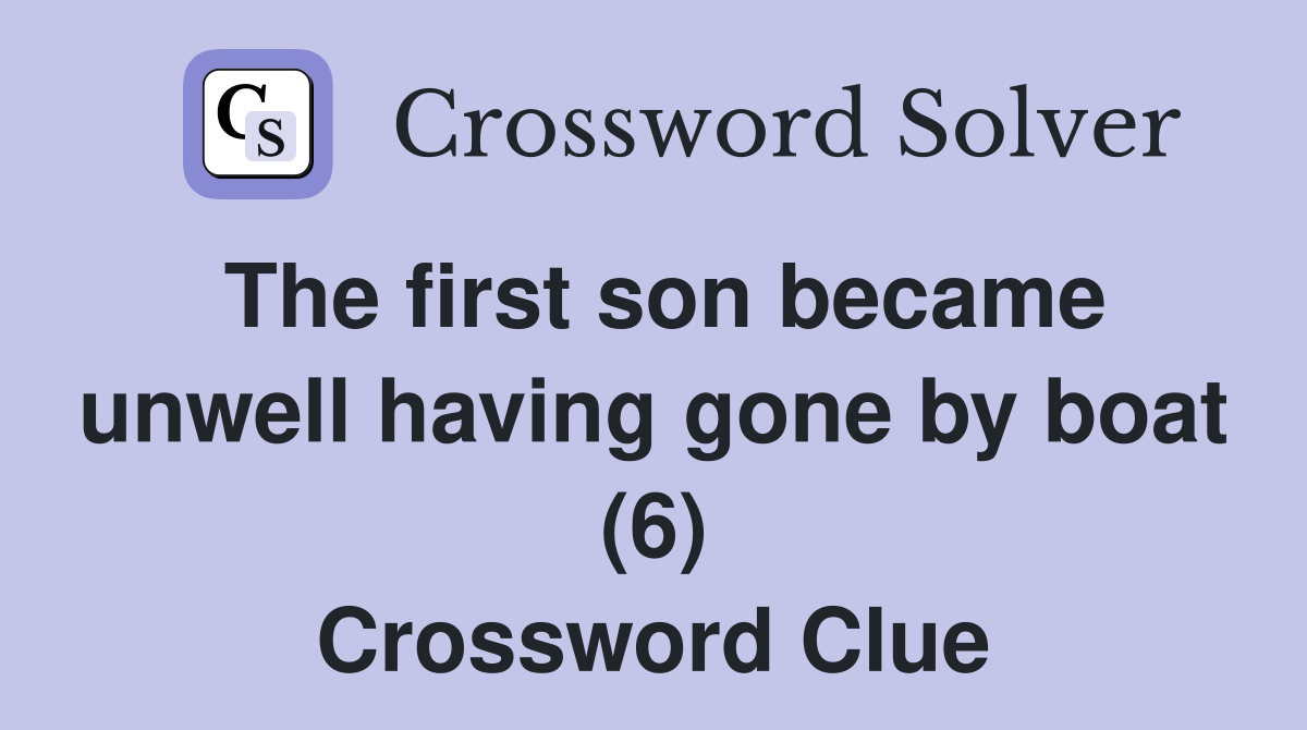 The first son became unwell having gone by boat (6) Crossword Clue